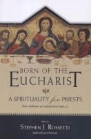 Born of The Eucharist Born of the Eucharist: A Spirituality for Priests by Cardinal Avery Dulles