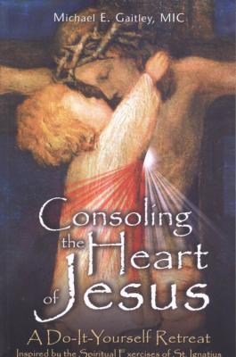 Consoling the Heart of Jesus, by Michael E. Gaitley, MIC