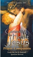 Consoling the Heart of Jesus Prayer Companion by Michael E. Gaitley