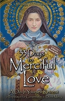 33 Days to Merciful Love: A Do-It-Yourself Retreat in Preparation for Divine Mercy Consecration By: Father Michael Gaitley