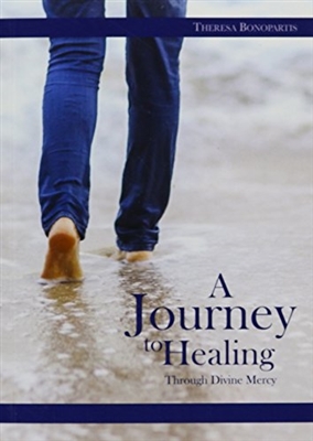 A Journey to Healing Through Divine Mercy, by Theresa Bonapartis