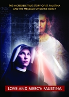 Love and Mercy: Faustina - The Incredible True Story of St. Faustina and the Message of Divine Mercy