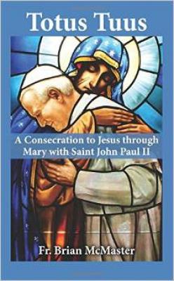 Totus Tuus: A Consecration to Jesus through Mary with St. JPII