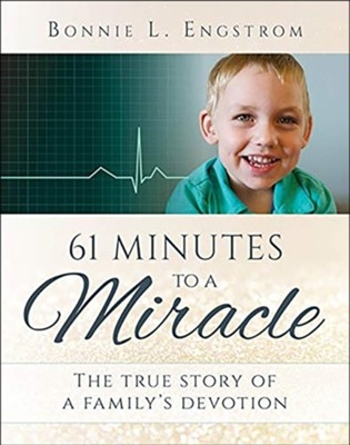 61 Minutes to a Miracle The True Story of a Family's Devotion, By Bonnie Engstrom
