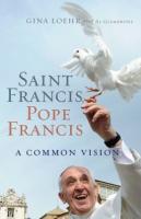 Saint Francis, Pope Francis A common Vision by Gina Loehr