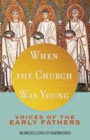 When the Church was Young by Marcellino D'ambrosio