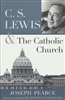 C.S. Lewis and the Catholic Church By Joseph Pearce