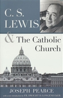 C.S. Lewis and the Catholic Church By Joseph Pearce