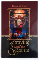 Praying with the Saints by Roger King