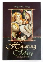 Honoring Mary: Mother of God by Roger M. King