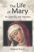 The Life of Mary As Seen by the Mystics, by Raphael Brown