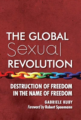 The Global Sexual Revolution: Destruction of Freedom In The Name of Freedom by Gabriele Kuby