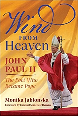Wind from Heaven John Paul II The Poet Who Became Pope by Monika Jablonska