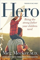 Hero Being the Strong Father Your Children Need by Meg Meeker, M.D.