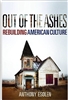 Out of The Ashes: Rebuilding American Culture by Anthony Esolen