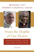From the Depths of Our Hearts Benedict XVI and Robert Cardinal Sarah