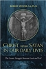Christ Versus Satan in Our Daily Lives: The Cosmic Struggle Between Good and Evil  by Robert Spitzer