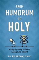 From Humdrum to Holy by Fr. Ed Broom, O.M.V.