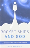 Rocket Ships and God A Rocket Scientist puts Faith to the Test by Rocco L. Martino