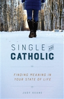 Single and Catholic: Finding Meaning In Your State of Life by Judy Keane