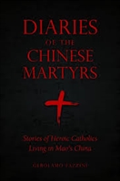 Diaries of the Chinese Martyrs Stories of Heroic Catholics Living in Maoâ€™s China by Gerolamo Fazzini