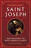 The Truth About Saint Joseph: Encountering The Most Hidden Of Saints by Fr. Maurice Meschler