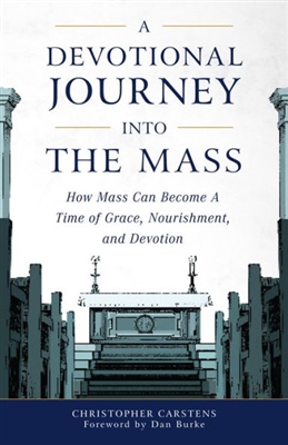 A Devotional Journey Into The Mass- How Mass Can Become a Time of Grace and Devotion