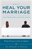 How To Heal Your Marriage and Nurture Lasting Love by Dr. Gregory Popcak