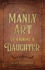 The Manly Art of Raising A Daughter by Alan Migliorato