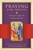 Praying For Priest, An Urgent Call for the Salvation of Souls by Kathleen Beckman