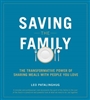 Saving The Family: The Transformative Power of Sharing Meals with People You Love by Leo Patalinghug