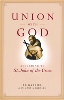 Union with God: According to St. John of the Cross By: Fr. Gabriel of St. Mary Magdalen
