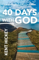 40 Days with God by Kent Hickey