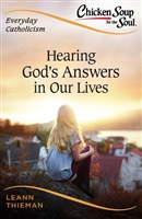 Chicken Soup for the Soul, Everyday Catholicism: Hearing Godâ€™s Answers in Our Lives
by LeAnn Thieman