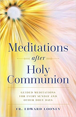 Meditations after Holy Communion by Fr. Edward Looney