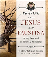 Praying with Jesus and Faustina during Lent and Times of Suffering compiled by Susan Tassone