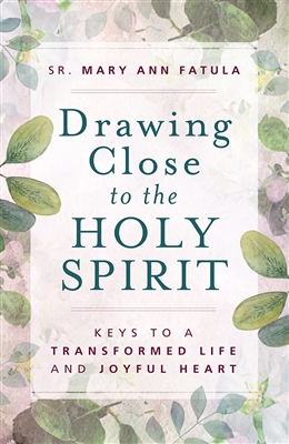 Drawing Close to the  Holy Spirit by Sr. Mary Ann Fatula