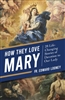 How They Love Mary
28 Life-Changing Stories of Devotion to Our Lady