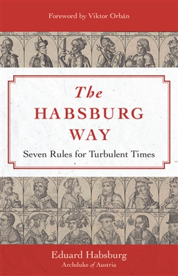 The Habsburg Way -7 Rules for Turbulent Times by Eduard Habsburg