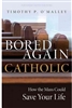 Bored Again Catholic: How the Mass Could Save Your Life by Timothy P. O'Malley
