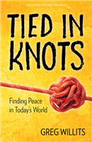 Tied In Knots: Finding Peace in Today's World by Greg Willits