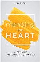 Mending the Heart: A Catholic Annulment Companion by Lisa Duffy