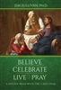 Believe Celebrate Live Pray A Weekly Walk The Catechism