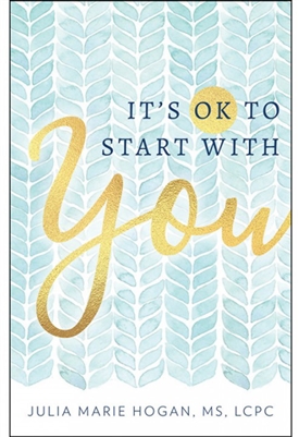 It's ok To Start with You by Julia Marie Hogan