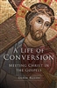 A Life Of Conversion Meeting Christ in The Gospels by Derek Rotty