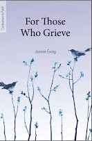 For Those Who Grieve by Jeannie Ewing