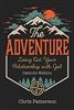 The Adventure Living Out Your Relationship with God by Chris Patterson