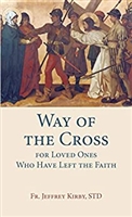 Way of The Cross for Loved Ones Who Have Left the Faith by Fr. Jeffrey Kirby
