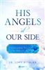 His Angels at Our Side: Understanding Their Power in Our Souls and the World by John Horgan