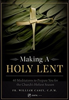 Making a Holy Lent: 40 Meditations to Prepare You for the Church's Holiest Season by Fr. Willian Casey